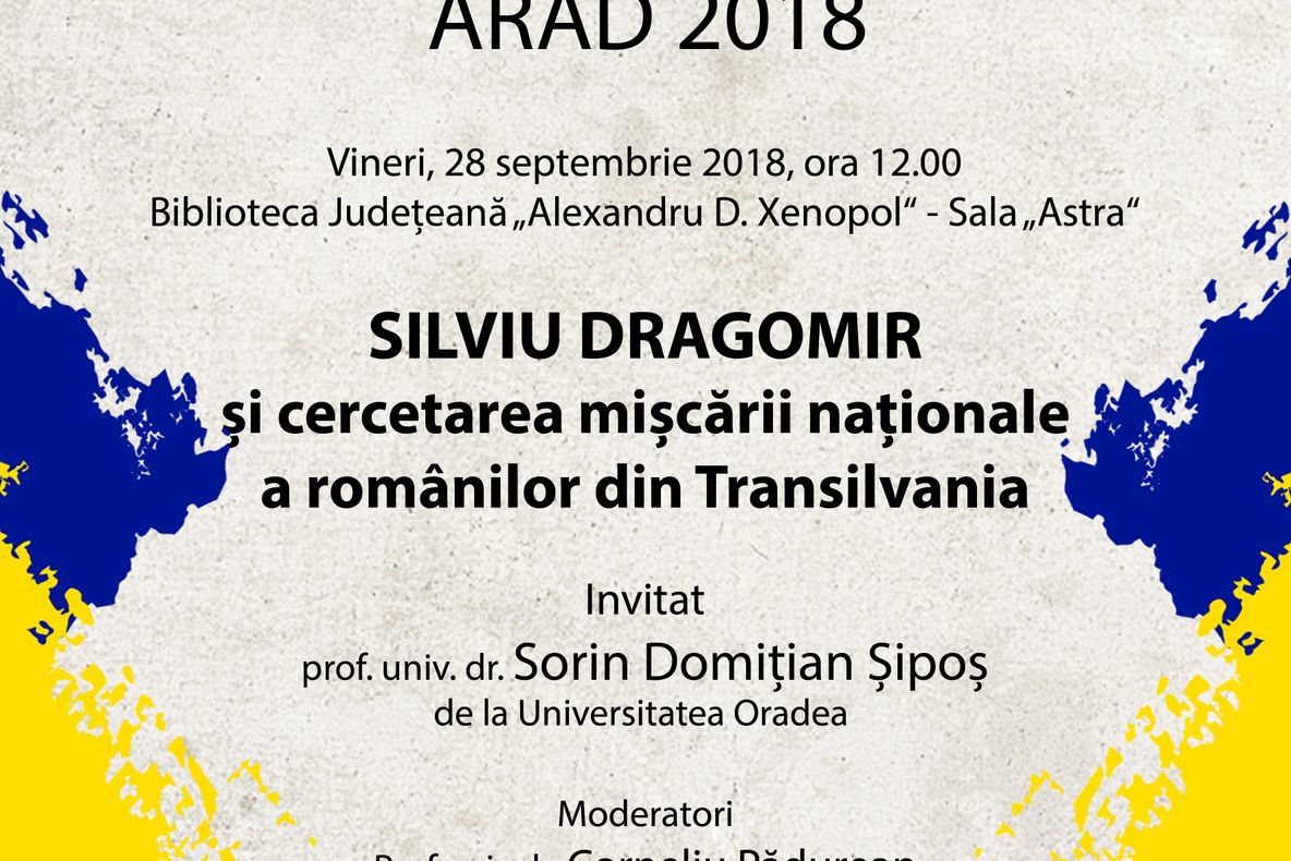 Arad: Cea de-a 5a ediţie a campaniei "Conferinţele Centenarului" are loc vineri. Este dedicată lui Silviu Dragomir, secretarul Marii Adunări Naționale de la 1 Decembrie 1918