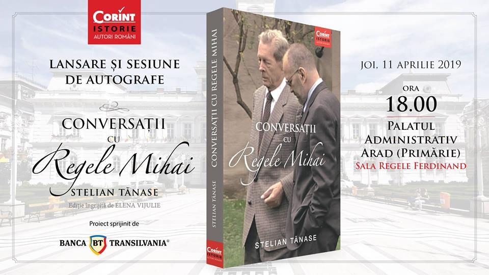 Arad: Cartea "Conversații cu Regele Mihai", lansată, joi, la ora 18.00, la Arad